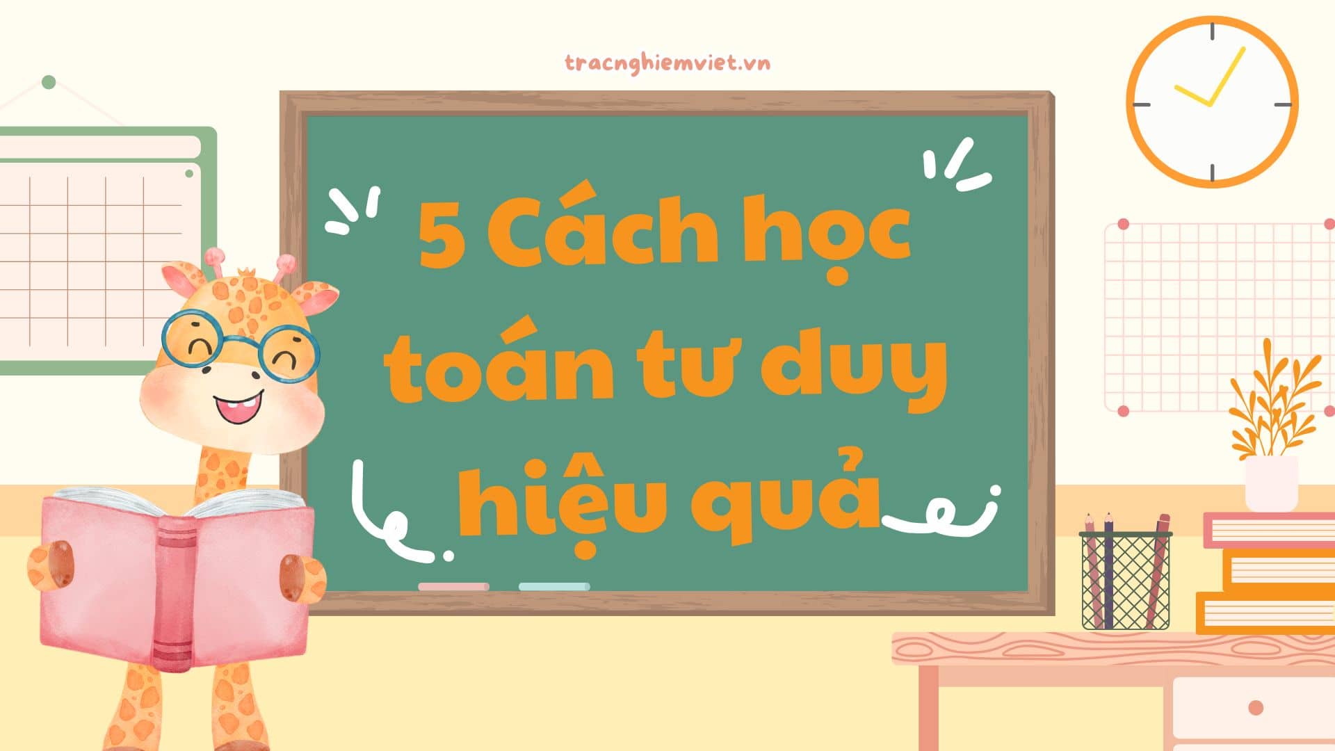 5 Cách học Toán tư duy hiệu quả cha mẹ nên biết